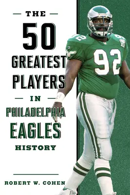 Los 50 mejores jugadores de la historia de los Philadelphia Eagles - The 50 Greatest Players in Philadelphia Eagles History