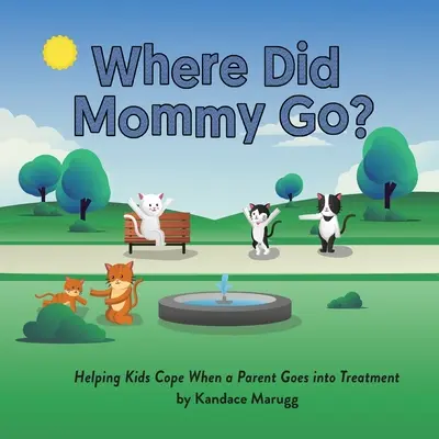 ¿Dónde ha ido mamá? Cómo ayudar a los niños cuando uno de sus padres se somete a tratamiento - Where Did Mommy Go?: Helping Kids Cope When a Parent Goes into Treatment