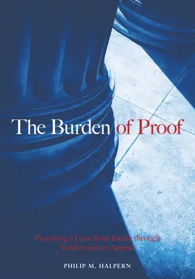 La carga de la prueba: Preparación de un caso desde la admisión hasta el veredicto y la apelación - The Burden of Proof: Preparing a Case from Intake Through Verdict and on Appeal