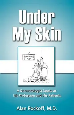 Bajo mi piel: La mirada de un dermatólogo sobre su profesión y sus pacientes - Under My Skin: A Dermatologist Looks at His Profession and His Patients