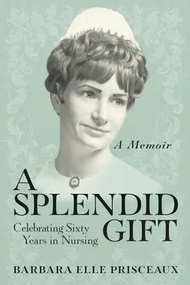 Un regalo espléndido: Celebrando sesenta años en la enfermería - A Splendid Gift: Celebrating Sixty Years in Nursing