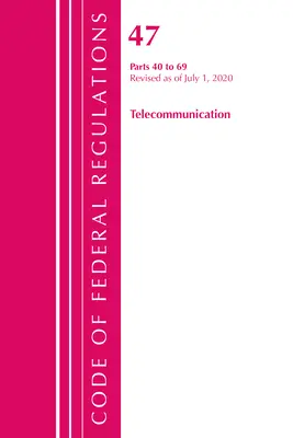 Código de Regulaciones Federales, Título 47 Telecomunicaciones 40-69, Revisado a partir del 1 de octubre de 2020 (Oficina del Registro Federal (U S )) - Code of Federal Regulations, Title 47 Telecommunications 40-69, Revised as of October 1, 2020 (Office of the Federal Register (U S ))