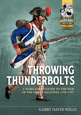 Lanzando rayos: Guía del jugador de la Guerra de la Primera Coalición, 1792-1797 - Throwing Thunderbolts: A Wargamer's Guide to the War of the First Coalition, 1792-1797