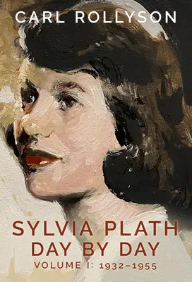 Sylvia Plath Día a Día, Volumen 1: 1932-1955 - Sylvia Plath Day by Day, Volume 1: 1932-1955