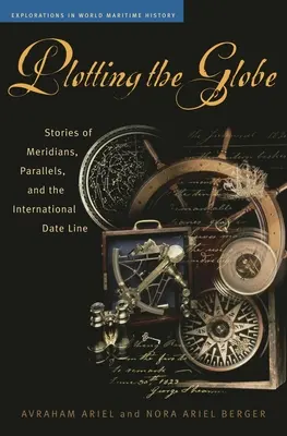 Trazando el globo: Historias de meridianos, paralelos y la línea internacional de la fecha - Plotting the Globe: Stories of Meridians, Parallels, and the International Date Line