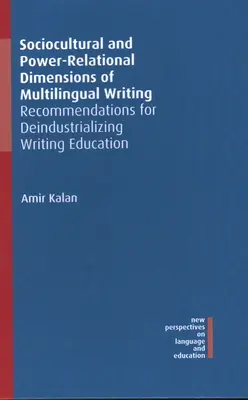 Sociocultural and Power-Relational Dimensions of Multilingual Writing: Recomendaciones para desindustrializar la enseñanza de la escritura - Sociocultural and Power-Relational Dimensions of Multilingual Writing: Recommendations for Deindustrializing Writing Education