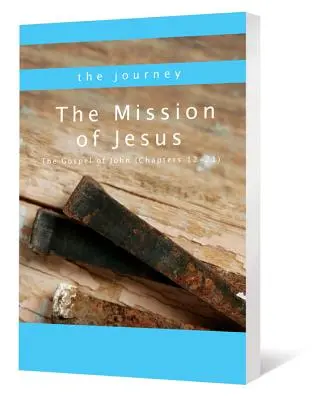 La misión de Jesús: El Evangelio de Juan (capítulos 12-21) - The Mission of Jesus: The Gospel of John (Chapters 12-21)