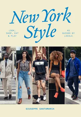 New York Style: Look, Shop, Eat, Play: Guiado por los neoyorquinos - New York Style: Look, Shop, Eat, Play: As Guided by Locals