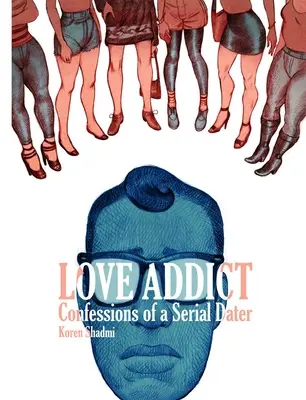 Adicto al amor: Confessions of a Serial Dater - Love Addict: Confessions of a Serial Dater