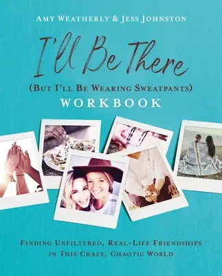 Libro de ejercicios I'll Be There (But I'll Be Wearing Sweatpants): Cómo encontrar amistades reales sin filtros en este mundo loco y caótico. - I'll Be There (But I'll Be Wearing Sweatpants) Workbook: Finding Unfiltered, Real-Life Friendships in This Crazy, Chaotic World