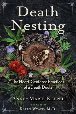 Death Nesting: Las prácticas centradas en el corazón de una doula de la muerte - Death Nesting: The Heart-Centered Practices of a Death Doula