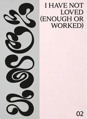 No he amado (ni trabajado) lo suficiente - I Have Not Loved (Enough or Worked)