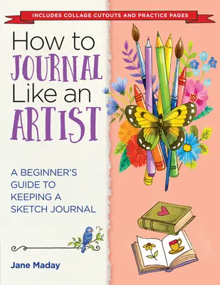 Cómo escribir un diario como un artista: Guía para principiantes sobre cómo llevar un diario de bocetos - How to Journal Like an Artist: A Beginner's Guide to Keeping a Sketch Journal