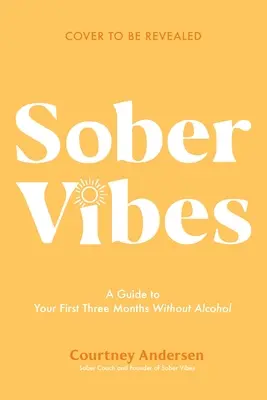 Sober Vibes: Una guía para prosperar en tus primeros tres meses sin alcohol - Sober Vibes: A Guide to Thriving in Your First Three Months Without Alcohol
