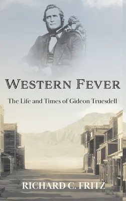 Fiebre del Oeste: La vida y los tiempos de Gideon Truesdell - Western Fever: The Life and Times of Gideon Truesdell