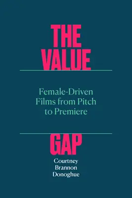 Value Gap: películas dirigidas por mujeres desde su lanzamiento hasta su estreno - Value Gap - Female-Driven Films from Pitch to Premiere