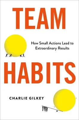 Hábitos de equipo: Cómo pequeñas acciones conducen a resultados extraordinarios - Team Habits: How Small Actions Lead to Extraordinary Results