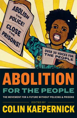 Abolición para el pueblo: El movimiento por un futuro sin policía ni prisiones - Abolition for the People: The Movement for a Future Without Policing and Prisons