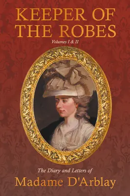 El Guardián De Las Túnicas - El Diario Y Las Cartas De Madame D'Arblay: Volúmenes I y II - Keeper of the Robes - The Diary and Letters of Madame D'Arblay: Volumes I & II