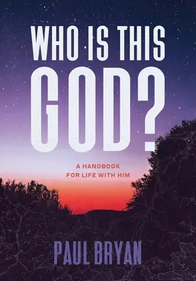 ¿Quién es este Dios? Un manual para vivir con Él - Who Is This God?: A Handbook for Life with Him