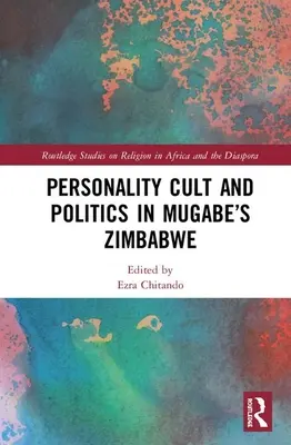 Culto a la personalidad y política en el Zimbabue de Mugabe - Personality Cult and Politics in Mugabe's Zimbabwe