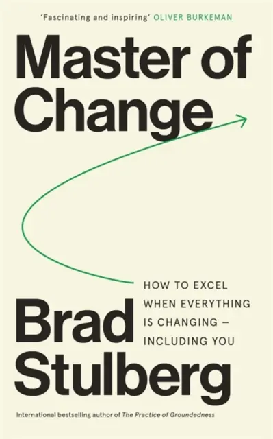 Maestro del cambio: cómo sobresalir cuando todo cambia, incluido usted - Master of Change - How to Excel When Everything Is Changing - Including You