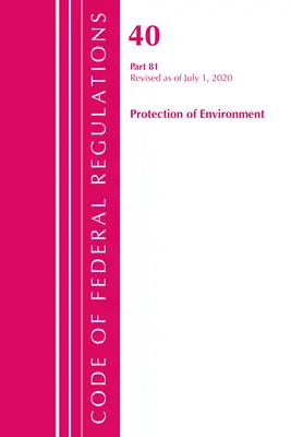 Código de Regulaciones Federales, Título 40: Parte 81 (Protección del Medio Ambiente): Revisado a partir de julio de 2020 (Oficina del Registro Federal (U S )) - Code of Federal Regulations, Title 40: Part 81 (Protection of Environment): Revised as of July 2020 (Office of the Federal Register (U S ))