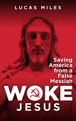 Woke Jesus: El falso Mesías que destruye el cristianismo - Woke Jesus: The False Messiah Destroying Christianity