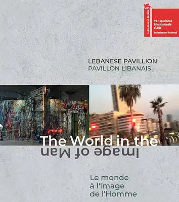 Pabellón libanés: El mundo a imagen del hombre - Lebanese Pavilion: The World in the Image of Man