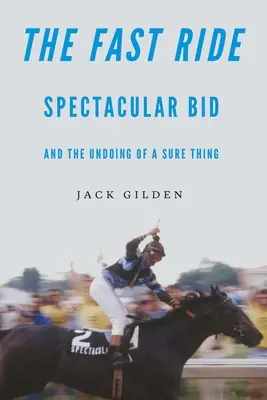 La carrera rápida: una oferta espectacular y el fracaso de una apuesta segura - The Fast Ride: Spectacular Bid and the Undoing of a Sure Thing