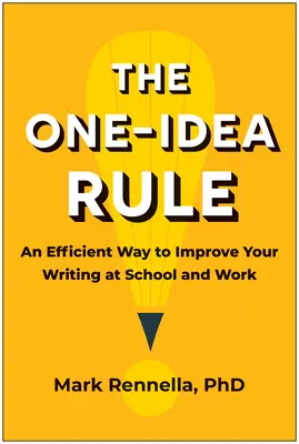 La regla de una idea: Una forma eficaz de mejorar su redacción en la escuela y en el trabajo - The One-Idea Rule: An Efficient Way to Improve Your Writing at School and Work