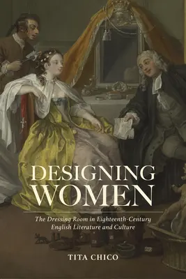 Diseñando mujeres: El vestuario en la literatura y la cultura inglesas del siglo XVIII - Designing Women: The Dressing Room in Eighteenth-Century English Literature and Culture