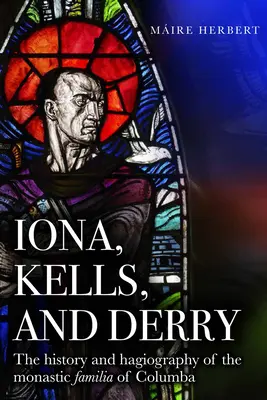 Iona, Kells y Derry: Historia y hagiografía de la familia monástica de Columba - Iona, Kells and Derry: The History and Hagiography of the Monastic Familia of Columba