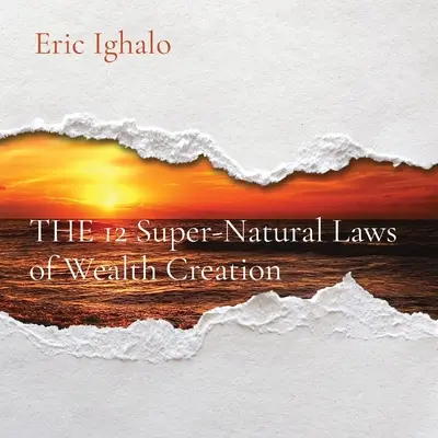 Las 12 leyes sobrenaturales de la creación de riqueza - THE 12 Super-Natural Laws of Wealth Creation