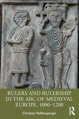 Gobernantes y gobierno en el arco de la Europa medieval, 1000-1200 - Rulers and Rulership in the Arc of Medieval Europe, 1000-1200