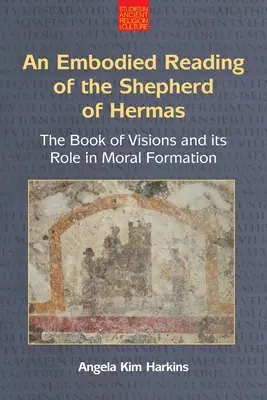 An N Embodied Reading of the Shepherd of Hermas: El libro de las visiones y su papel en la formación moral - An N Embodied Reading of the Shepherd of Hermas: The Book of Visions and Its Role in Moral Formation