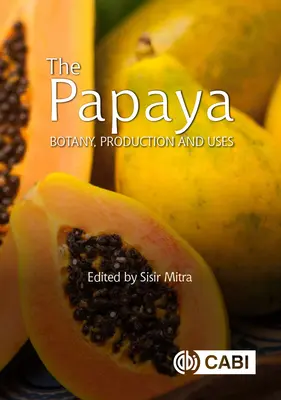 La Papaya: Botánica, Producción y Usos - The Papaya: Botany, Production and Uses