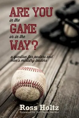 ¿Estás en el juego o en el camino? Una pregunta para pastores y líderes del ministerio masculino - Are You in the Game or in the Way?: A Question for Pastors and Men's Ministry Leaders