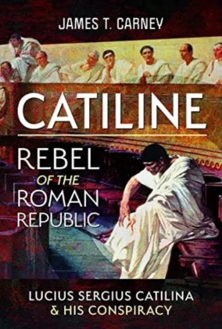 Catilina, rebelde de la República romana: Vida y conspiración de Lucio Sergio Catilina - Catiline, Rebel of the Roman Republic: The Life and Conspiracy of Lucius Sergius Catilina