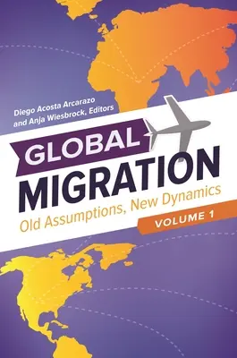 Migración mundial: Viejos supuestos, nuevas dinámicas [3 volúmenes] - Global Migration: Old Assumptions, New Dynamics [3 Volumes]