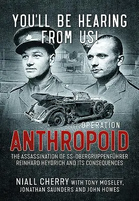 Ya tendrá noticias nuestras Operación Anthropoid - El asesinato del Ss-Obergruppenfhrer Reinhard Heydrich y sus consecuencias - You'll Be Hearing from Us!: Operation Anthropoid - The Assassination of Ss-Obergruppenfhrer Reinhard Heydrich and Its Consequences