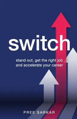 Switch: Destaca, consigue el trabajo adecuado y acelera tu carrera profesional - Switch: Stand out, get the right job and accelerate your career