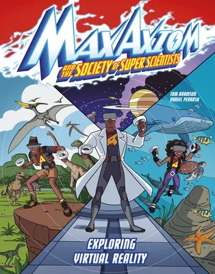 Explorando la realidad virtual: Una aventura supercientífica de Max Axiom - Exploring Virtual Reality: A Max Axiom Super Scientist Adventure