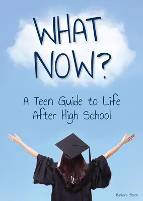 Guía para adolescentes sobre la vida después del instituto - What Now? a Teen Guide to Life After High School