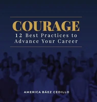 Coraje: 12 buenas prácticas para avanzar en tu carrera - Courage: 12 Best Practices to Advance your Career