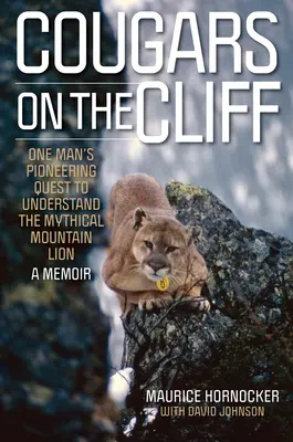 Pumas en el acantilado: La búsqueda pionera de un hombre para entender al mítico león de montaña, unas memorias - Cougars on the Cliff: One Man's Pioneering Quest to Understand the Mythical Mountain Lion, a Memoir