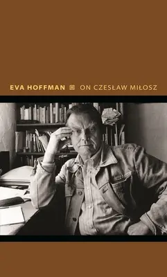 Sobre Czeslaw Milosz: Visiones de la otra Europa - On Czeslaw Milosz: Visions from the Other Europe