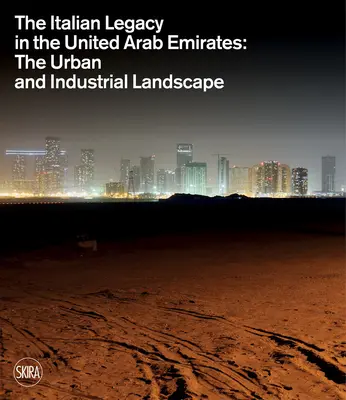 El legado italiano en los Emiratos Árabes Unidos: El paisaje urbano e industrial - The Italian Legacy in the United Arab Emirates: The Urban and Industrial Landscape