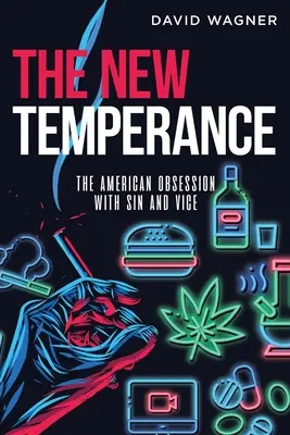 La nueva templanza: La obsesión americana por el pecado y el vicio - The New Temperance: The American Obsession with Sin and Vice