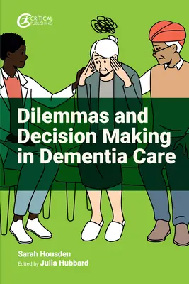 Dilemas y toma de decisiones en el cuidado de la demencia - Dilemmas and Decision Making in Dementia Care